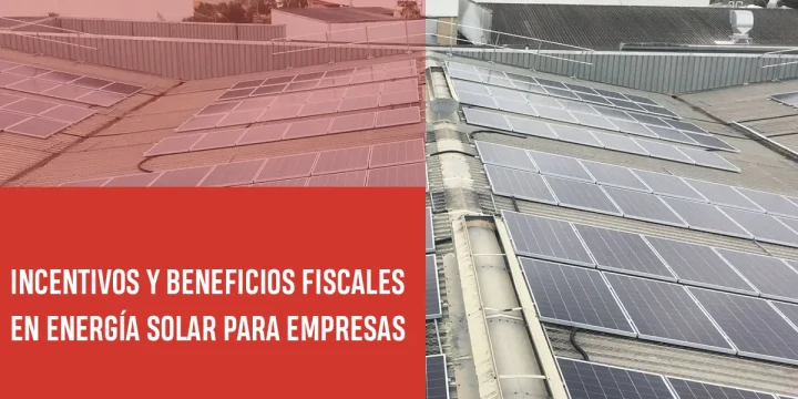 Incentivos y beneficios fiscales en energía solar para empresas