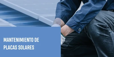 Qué mantenimiento necesitan las placas solares