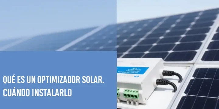 Qué es un optimizador solar y cuándo instalarlo en tu sistema